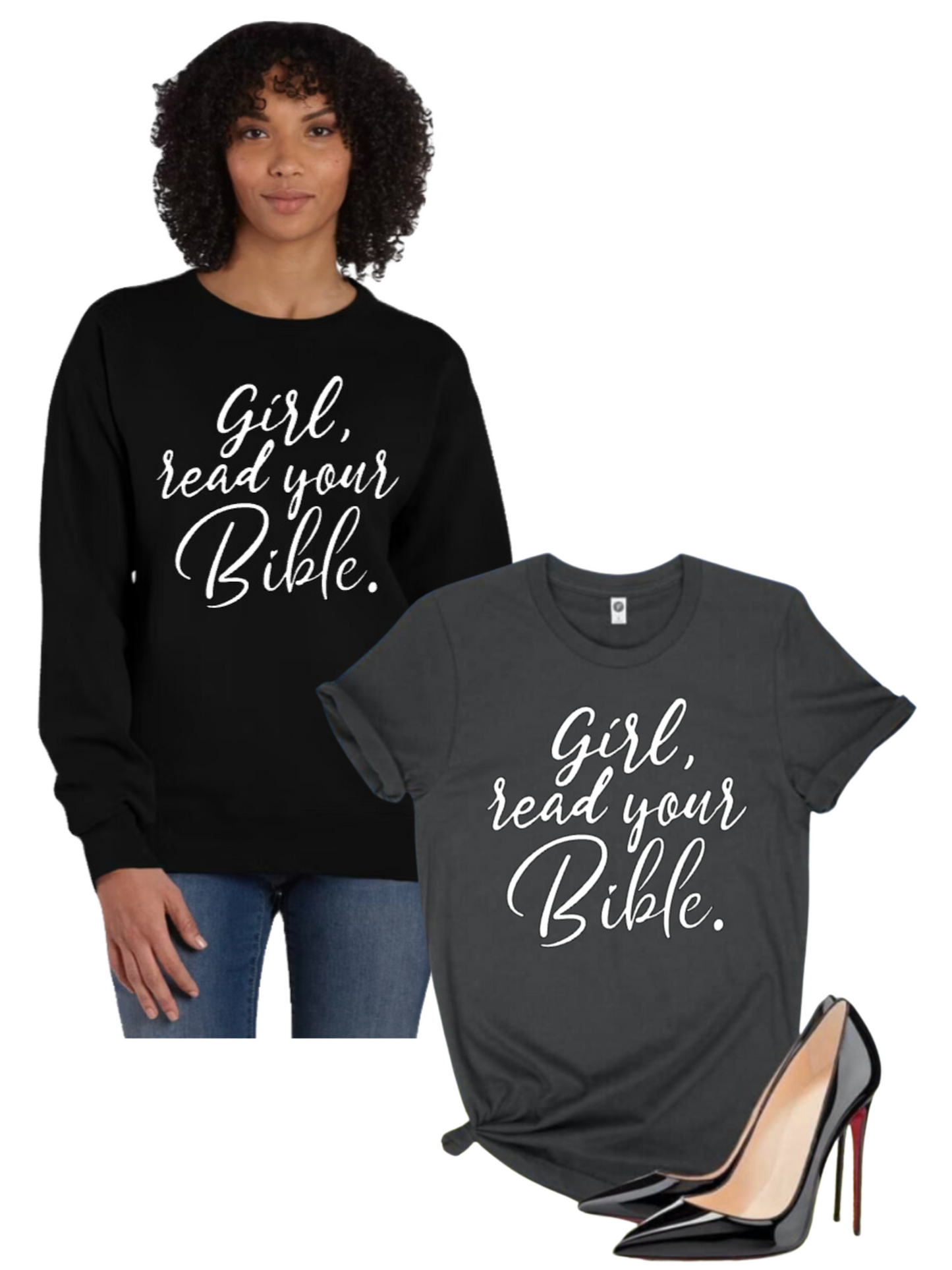 Girl read your Bible Sweatshirt and Tee